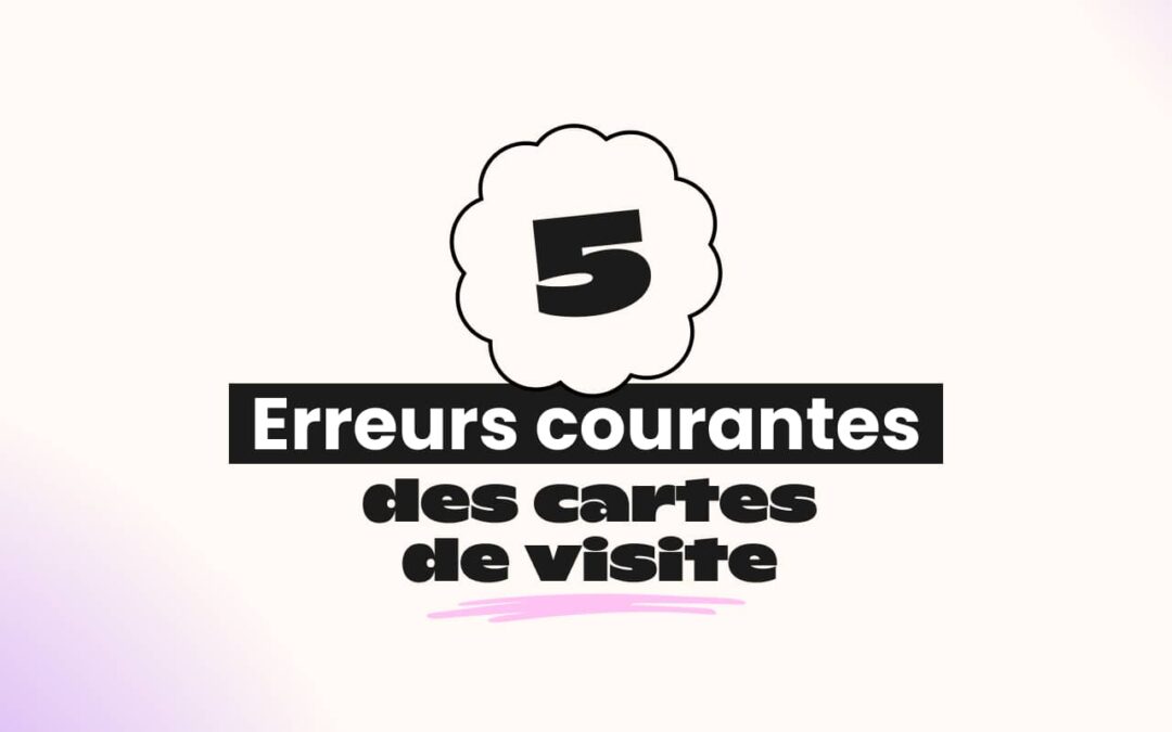 Les 5 erreurs les plus courantes des cartes de visite