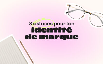 8 astuces pour ton identité de marque