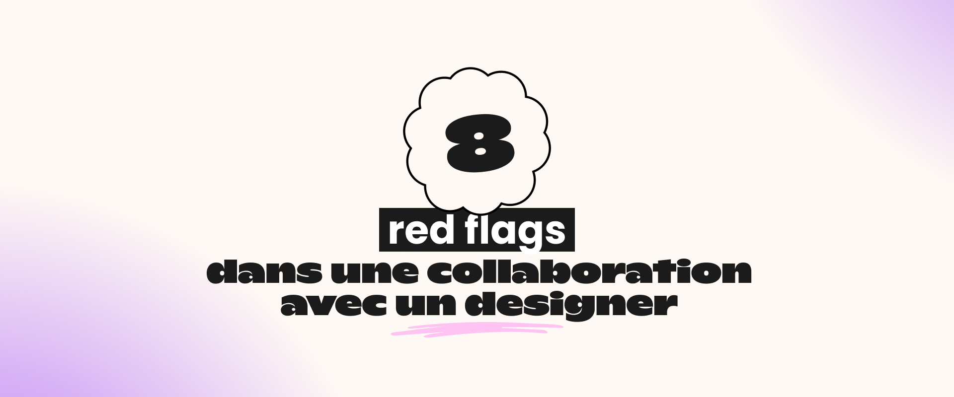8 red flags dans une collaboration avec un designer<br />
